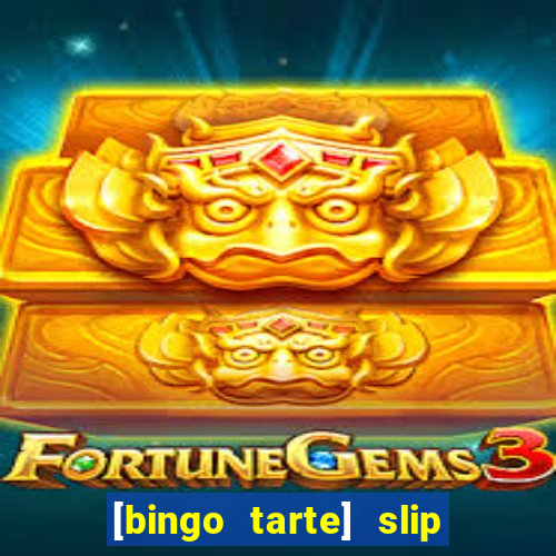 [bingo tarte] slip & stop